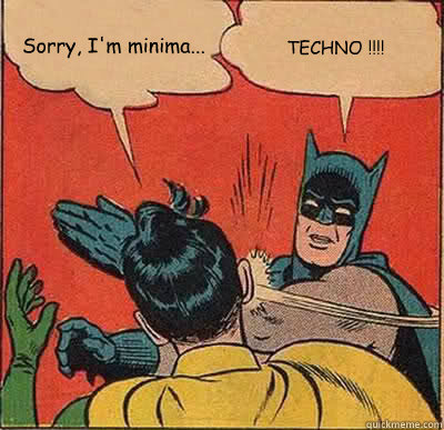 Sorry, I'm minima... TECHNO !!!! Batman Slapping Robin