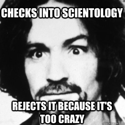 Checks into scientology rejects it because it&#39;s too crazy - 069e0b6c42bc3f49795819cb59c9d9144d9633aff1a60b42a064e1ee26989553