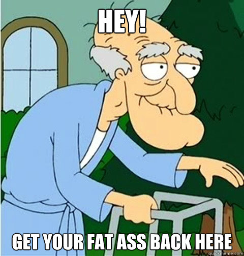 Herbert Get Your Fat Ass Back Here 46