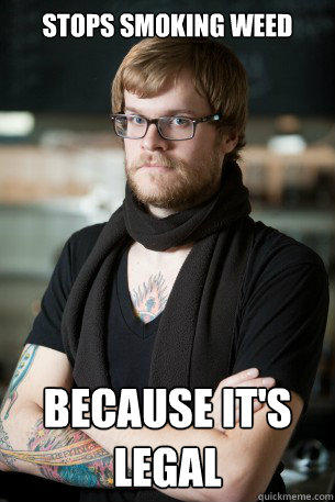 Stops smoking weed because it's legal   Hipster Barista