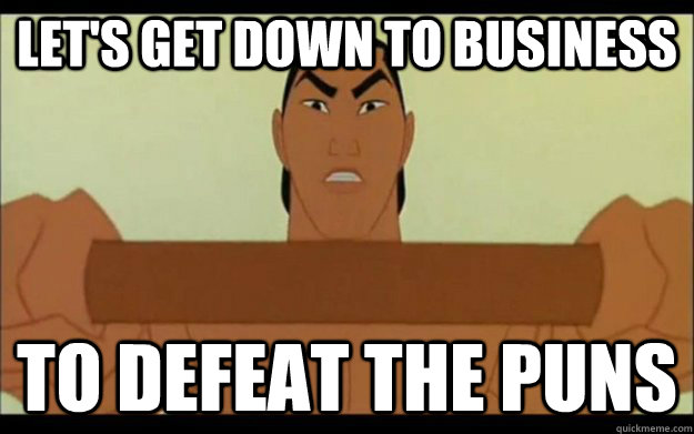 Mulan Let's Get Down to Business to Defeat the Puns