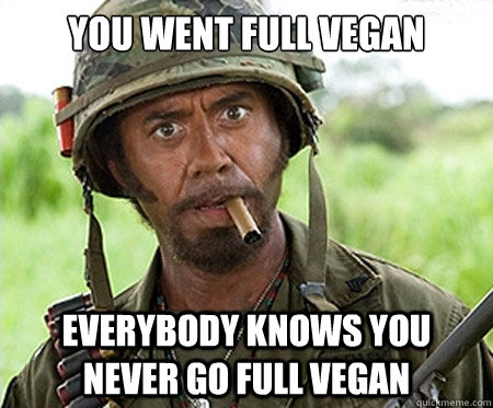 Image result for gone full vegan meme