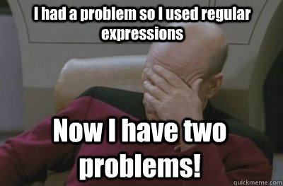 I had a problem so I used regular expressions Now I have two problems! - I had a problem so I used regular expressions Now I have two problems!  Perturbed Picard