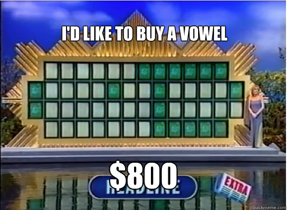Image result for wheel of fortune buying vowels meme