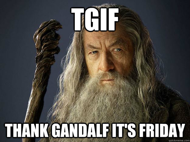 TGIF Thank Gandalf It39;s Friday TGIF
