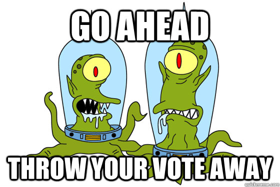 go ahead throw your vote away - go ahead throw your vote away  Kang and Kodos