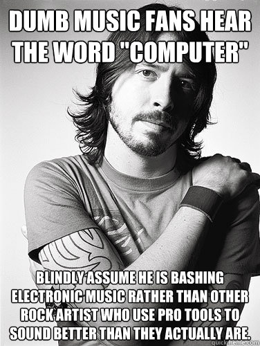 Dumb music fans hear the word "computer" Blindly assume he ...