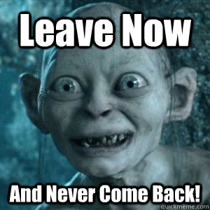 Image result for leave now and never come back gif