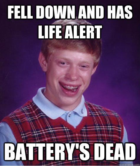 Fell down and has life alert battery's dead - Bad Luck ...