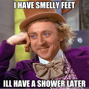 I HAVE <b>SMELLY FEET</b> ILL HAVE A SHOWER LATER - 546e62c1c643ed8d9237558caa61ed64bd83ff56cd359761abcfc9a1808ff2a9