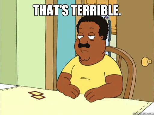 That's Terrible.  - That's Terrible.   Cleveland Brown