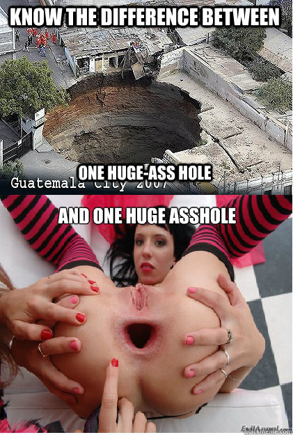 Huge Ass Hole 107