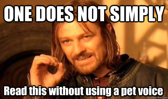 ONE DOES NOT SIMPLY Read this without using a pet <b>voice - One</b> Does Not ... - 644305fe7ba333e5b39d416cc67c74bf2c64277900180f4da79dc9b6a8a02f8b