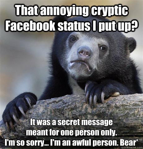 That annoying cryptic Facebook status I put up? It was a ...
