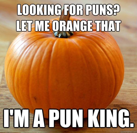 Pun king pumpkin memes  quickmeme