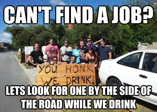 Can't find a job? Lets look for one by the side of the ...