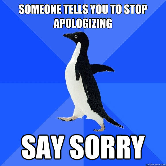 Image result for stop apologizing funny