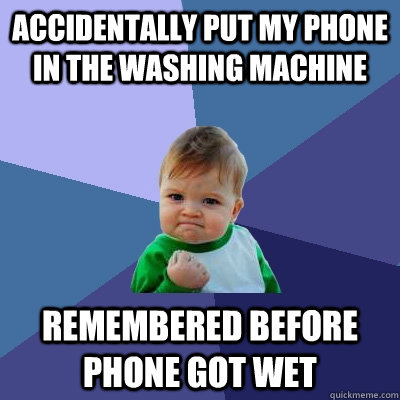 accidentally put my phone in the washing machine ...