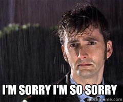 I'm sorry I'm so sorry - Sad Doctor Who - quickmeme