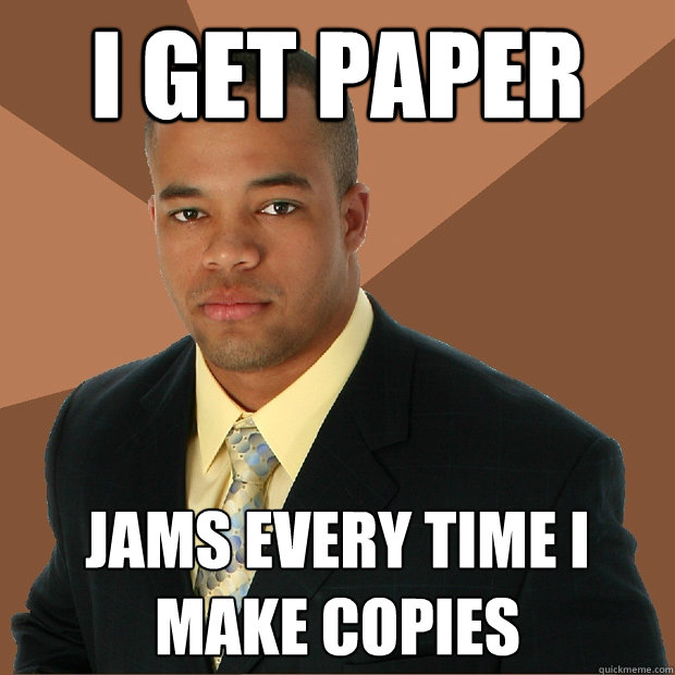 I get paper jams every time I make copies - 995c92a03058370719e27fba1142a506f0adc6029d0ddfb9c4e3b2a1215373a6
