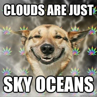 Image result for clouds are sky oceans meme