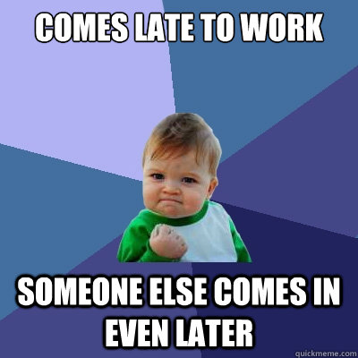 Comes Late Work 99