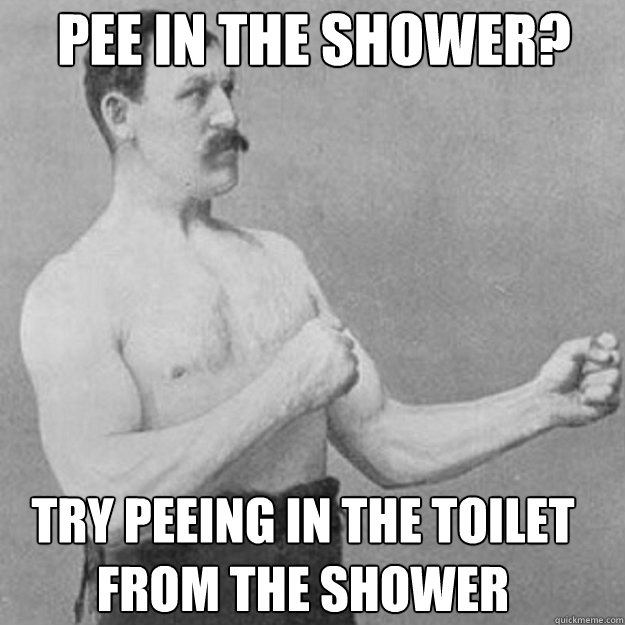 Image result for meme peeing from the shower into the toilet