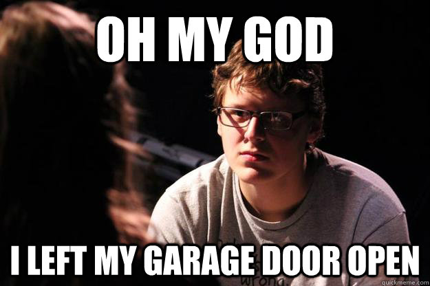 when you leave your garage door open
