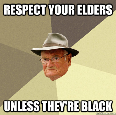 Respect your elders memes | quickmeme