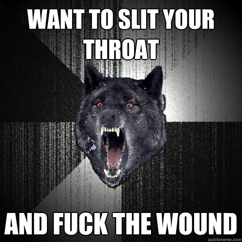Throat fuck the wound