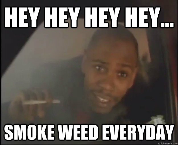 Bildergebnis für smoke weeds everyday meme