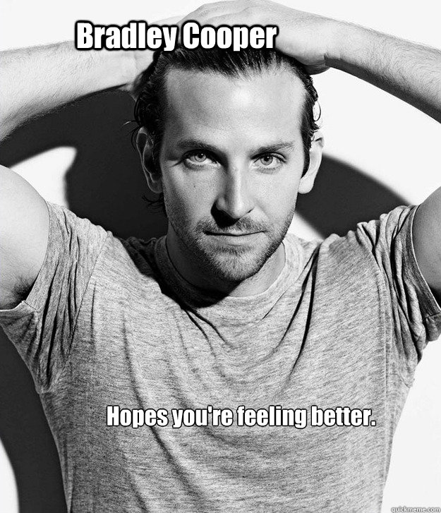 Feeling Better with Bradley Cooper memes | quickmeme