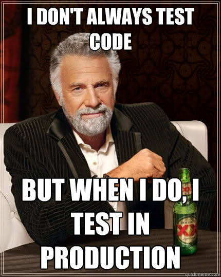 I don't always test code...