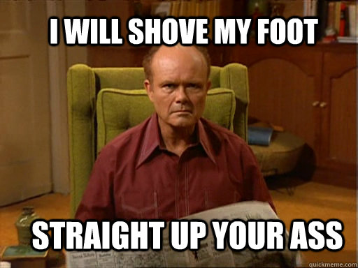 Red Forman Foot Up
