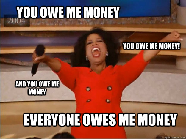 Image result for when someone owes you money meme