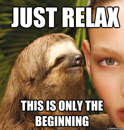 just relax this is only the beginning - just relax this is only the beginning  rape sloth