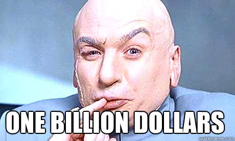  One BILLION dollars -  One BILLION dollars  dr-evil