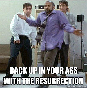 Back Up In Your Ass With The Resurrection 89