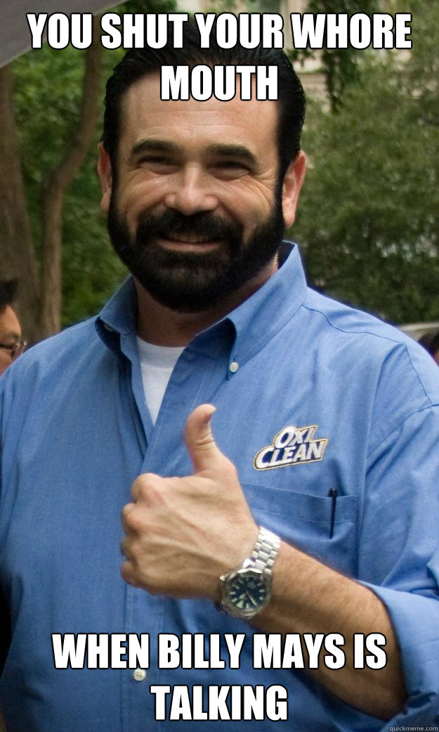 You Shut Your Whore Mouth Billy Mays 15